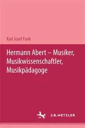 Book cover of Hermann Abert - Musiker, Musikwissenschaftler, Musikpädagoge by Karl Josef Funk