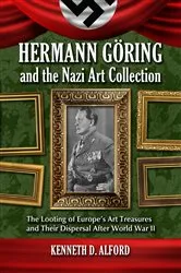 Book cover of Hermann Goring and the Nazi Art Collection by Kenneth D. Alford
