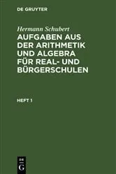 Book cover of Hermann Schubert: Aufgaben aus der Arithmetik und Algebra für Real- und Bürgerschulen. Heft 1 (2nd ed.) by Hermann Schubert