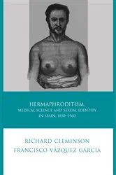 Book cover of Hermaphroditism, Medical Science and Sexual Identity in Spain, 1850–1960 by Richard Cleminson
