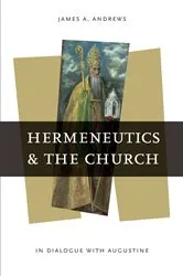 Book cover of Hermeneutics and the Church by James A. Andrews