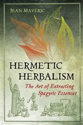 Book cover of Hermetic Herbalism by Jean Mavéric