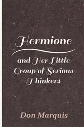 Book cover of Hermione and Her Little Group of Serious Thinkers by Don Marquis