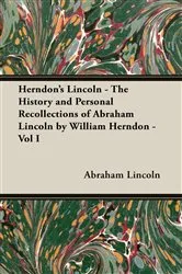 Book cover of Herndon's Lincoln - The History and Personal Recollections of Abraham Lincoln by William Herndon - Vol I by Unknown