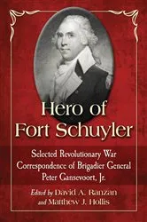 Book cover of Hero of Fort Schuyler by Gansevoort, Peter, Jr.