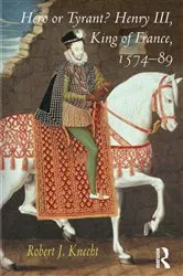 Book cover of Hero or Tyrant? Henry III, King of France, 1574-89 by Robert J. Knecht