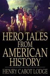 Book cover of Hero Tales from American History by Henry Cabot Lodge