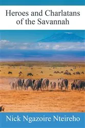 Book cover of Heroes and Charlatans of the Savannah by Nick Ngazoire Nteireho