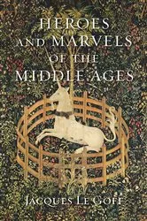 Book cover of Heroes and Marvels of the Middle Ages by Jacques Le Goff