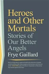 Book cover of Heroes and Other Mortals by Frye Gaillard