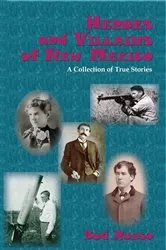 Book cover of Heroes and Villains of New Mexico by Unknown