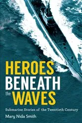 Book cover of Heroes Beneath the Waves by Mary Nida Smith