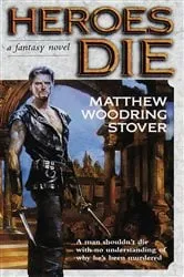 Book cover of Heroes Die by Matthew Woodring Stover