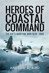 Book cover of Heroes of Coastal Command by Andrew D. Bird