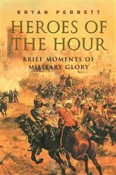 Book cover of Heroes Of The Hour by Bryan Perrett