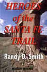Book cover of Heroes of the Santa Fe Trail 1821-1900 by Unknown