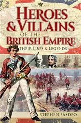 Book cover of Heroes & Villains of the British Empire by Stephen Basdeo
