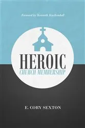 Book cover of Heroic Church Membership by E. Cory Sexton