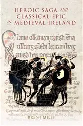 Book cover of Heroic Saga and Classical Epic in Medieval Ireland by Brent Miles
