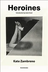 Book cover of Heroines, new edition by Kate Zambreno
