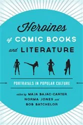 Book cover of Heroines of Comic Books and Literature by Maja Bajac-Carter