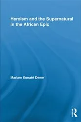 Book cover of Heroism and the Supernatural in the African Epic by Mariam Konaté Deme