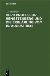 Book cover of Herr Professor Hengstenberg und die Erklärung vom 15. August 1845 by G. Schweitzer