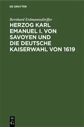 Book cover of Herzog Karl Emanuel I. von Savoyen und die deutsche Kaiserwahl von 1619 by Bernhard Erdmannsdörffer