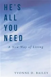 Book cover of He's All You Need by Yvonne D. Bailey