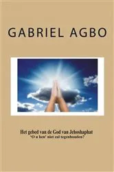 Book cover of Het gebed van de God van Jehoshaphat 'O u hen' niet zal tegenhouden? by Gabriel Agbo