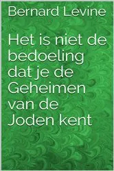 Book cover of Het is niet de bedoeling dat je de Geheimen van de Joden kent by Bernard Levine