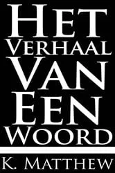 Book cover of Het Verhaal Van Een Woord by K. Matthew