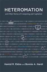 Book cover of Heteromation, and Other Stories of Computing and Capitalism by Hamid R. Ekbia