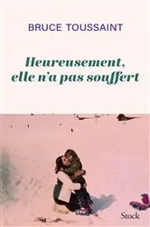 Book cover of Heureusement elle n'a pas souffert by Bruce Toussaint