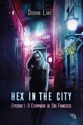 Book cover of Hex in the City - Episódio 1: O estripador de São Francisco by Dorian Lake