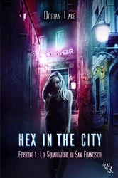 Book cover of Hex in the City  Episodio 1: Lo squartatore di San Francisco by Dorian Lake
