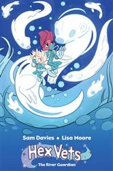 Book cover of Hex Vets: The River Guardian OGN by Sam Davies