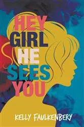 Book cover of Hey Girl, He Sees You by Kelly Faulkenbery