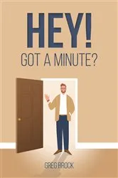 Book cover of Hey! Got a Minute? by Greg Brock