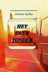 Book cover of Hey Over Yonder by Jolanta Gębka