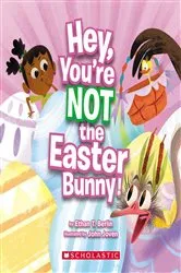 Book cover of Hey, You're Not the Easter Bunny! by Ethan T. Berlin