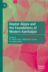 Book cover of Heydar Aliyev and the Foundations of Modern Azerbaijan by M. Hakan Yavuz
