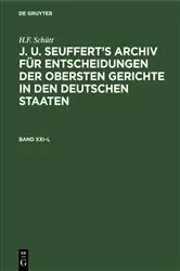 Book cover of H.F. Schütt: J. A. Seuffert’s Archiv für Entscheidungen der obersten Gerichte in den deutschen Staaten. Band XXI–L by H.F. Schütt