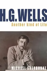 Book cover of H.G. Wells: Another Kind of Life by Michael Sherborne