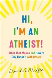 Book cover of Hi, I'm an Atheist! by David G. McAfee