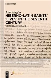 Book cover of Hiberno-Latin Saints’ ‘Lives’ in the Seventh Century by John Higgins