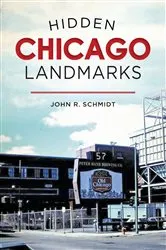 Book cover of Hidden Chicago Landmarks by John R. Schmidt