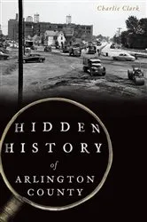 Book cover of Hidden History of Arlington County by Charlie Clark