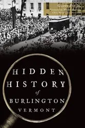 Book cover of Hidden History of Burlington, Vermont by Glenn Fay Jr.