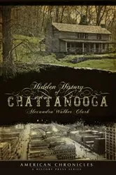 Book cover of Hidden History of Chattanooga by Alexandra Walker Clark